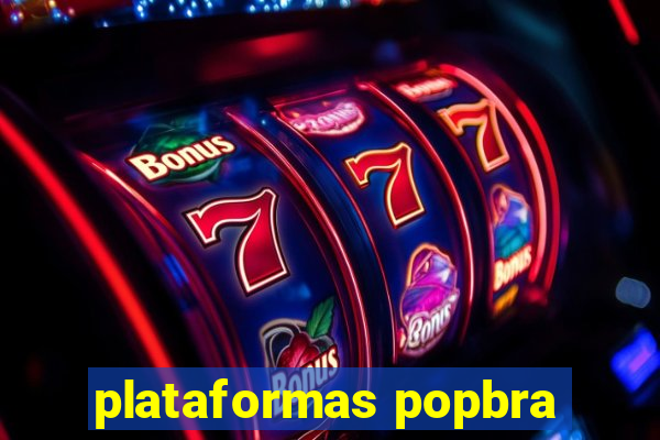 plataformas popbra